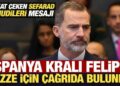 İspanya Kralı Felipe, Gazze için çağrıda bulundu! Dikkat çeken Sefarad Yahudileri mesajı