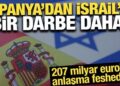 İspanya’dan İsrail’e bir darbe daha! 207 milyar euroluk anlaşma feshedildi