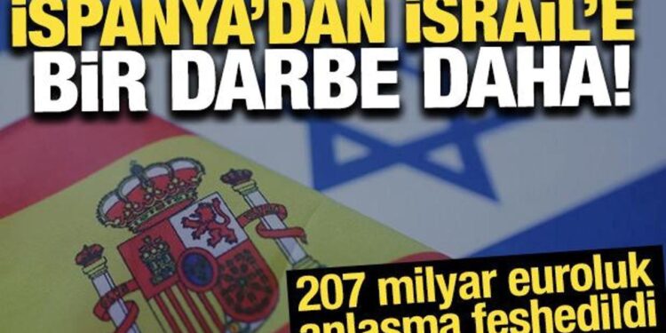 İspanya’dan İsrail’e bir darbe daha! 207 milyar euroluk anlaşma feshedildi
