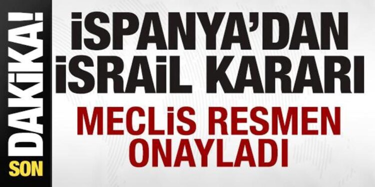 İspanya’dan son dakika İsrail kararı! Meclis resmen onayladı!