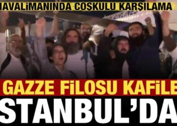 İsrail tarafından esir alınmışlardı! 15 Türk aktivist İstanbul’da