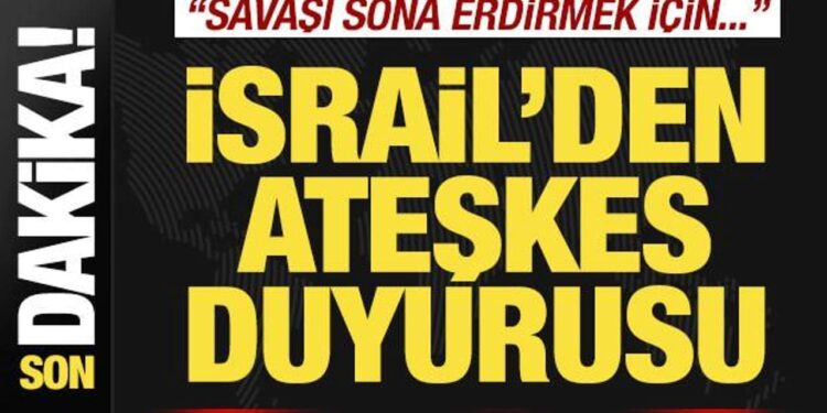 İsrail’den son dakika ateşkes duyurusu! “Savaşı sona erdirmek için…”