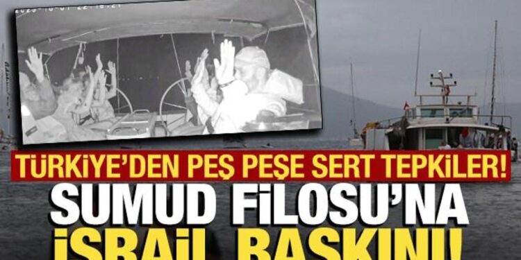 İsrail’den Sumud Filosu’na baskın! Türkiye’den peş peşe sert tepkiler