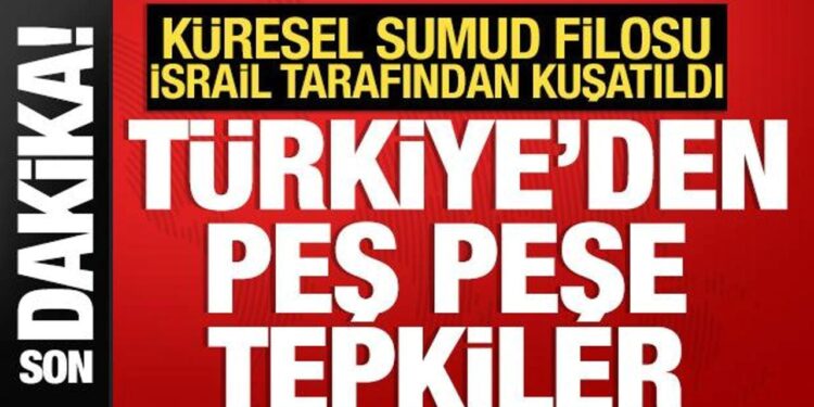 İsrail’den Sumud Filosu’na kuşatma! Türkiye’den peş peşe tepkiler