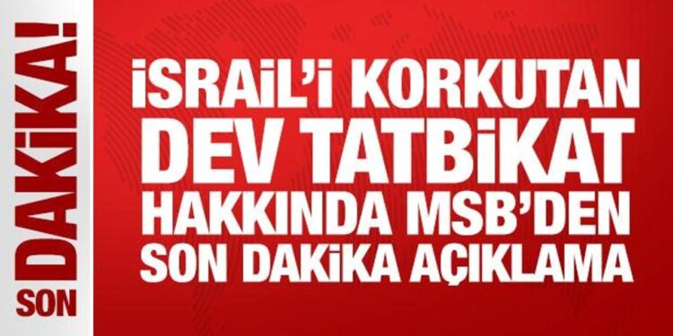 İsrail’i korkutan tatbikat hakkında MSB’den son dakika açıklama