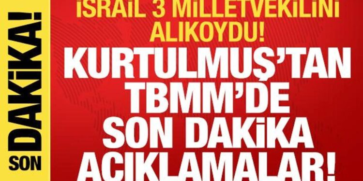 İsrail’in 3 vekili alıkoyması: Kurtulmuş’tan net açıklama! ‘Türkiye bunu tolere etmez’