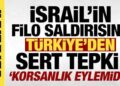 İsrail’in ‘Özgürlük Filosu’ndaki gemilere saldırısına Türkiye’den sert tepki!