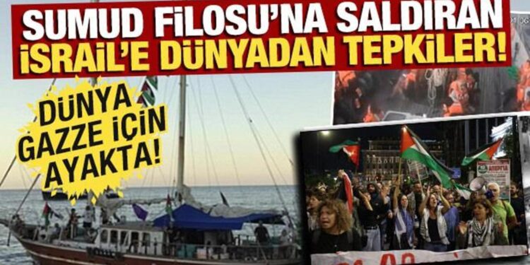 İsrail’in Sumud Filosu’na saldırısına dünyadan peş peşe tepkiler! Dünya, Gazze için ayakta