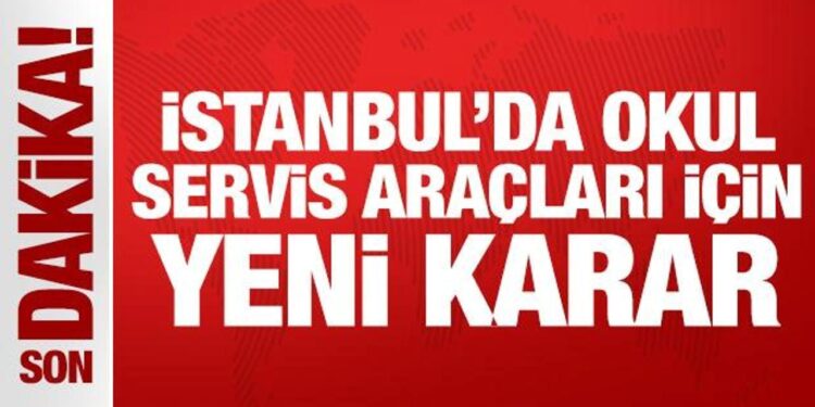 İstanbul’da okul servis araçları için yeni karar