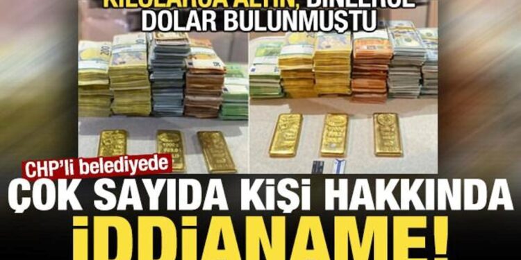 Kilolarca altın, binlerce dolar bulunmuştu! CHP’li belediyede 41 kişi hakkında iddianame