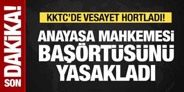 KKTC’de vesayet hortladı! Bakanlar Kurulu’nun başörtüsü kararına AYM’den fren