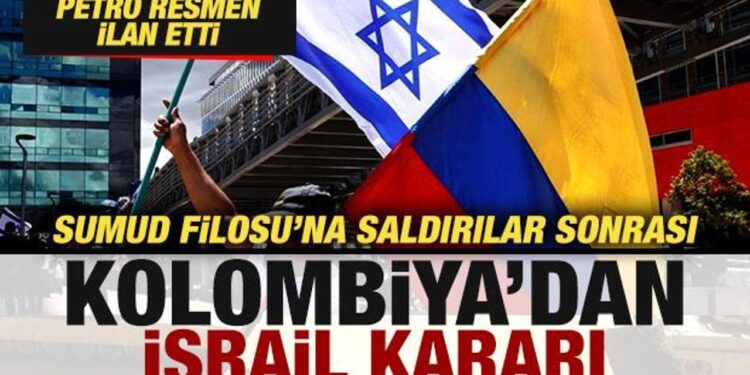 Kolombiya’dan son dakika İsrail kararı! Petro resmen ilan etti