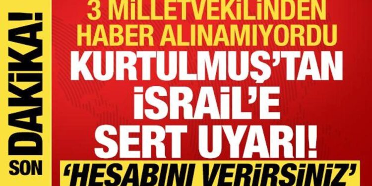Kurtulmuş’tan İsrail’e sert uyarı: Milletvekillerimize zarar gelirse hesabını verirsiniz’
