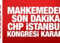Mahkemeden CHP İstanbul Kongresi için durdurma kararı