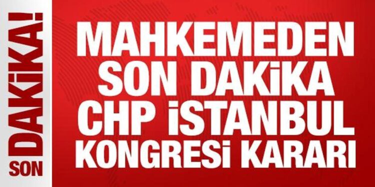 Mahkemeden CHP İstanbul Kongresi için durdurma kararı