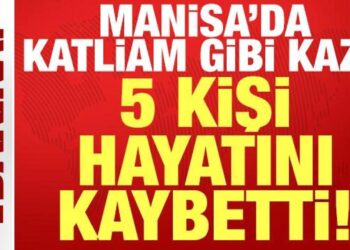 Manisa’da katliam gibi kaza: 5 kişi hayatını kaybetti!
