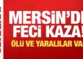 Mersin’de can pazarı: Çok sayıda ölü ve yaralı var