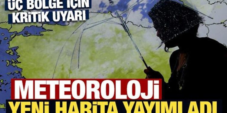 Meteoroloji yeni harita yayımladı: Üç bölge için kritik uyarı