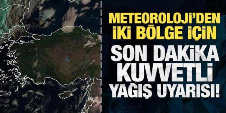 Meteoroloji’den iki bölge için son dakika kuvvetli yağış uyarısı!