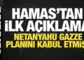 Netanyahu Gazze planını kabul etmişti! Hamas’tan ilk açıklama