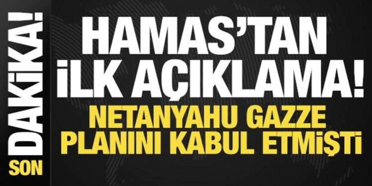Netanyahu Gazze planını kabul etmişti! Hamas’tan ilk açıklama
