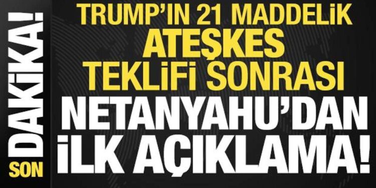 Netanyahu’dan son dakika ateşkes açıklaması: Trump’ın teklifi…