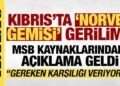 ‘Norveç gemisi’ gerilimine ilişkin MSB kaynaklarından açıklama: Karşılıkları vermekteyiz