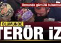 Ormanda gömülü bulunmuştu! Ölümünde terör izi!