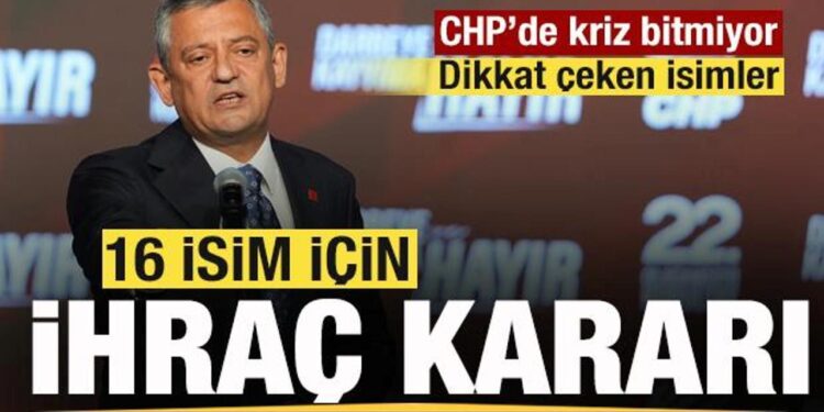 Parti krizlerle boğuşuyor! CHP’de 16 isim ihraç kararı!
