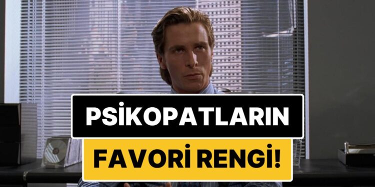 Psikopatların Favori Rengi Belli Oldu! Renk Tercihleri Kişilik Bozukluklarını Ele Veriyor mu?