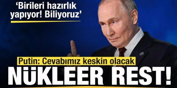 Putin’den hodri meydan! Nükleer rest: Birileri hazırlık yapıyor! Biliyoruz