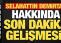 Selahattin Demirtaş ile ilgili son dakika gelişmesi!