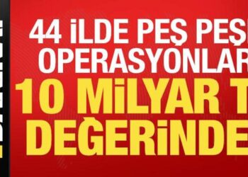Son dakika: 44 ilde peş peşe operasyonlar! 10 milyar TL değerinde…