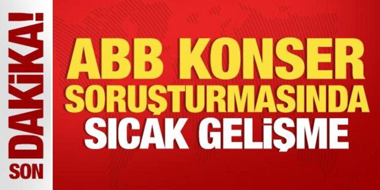 Son Dakika: ABB’ye yönelik konser soruşturmasında iddianame hazırlandı