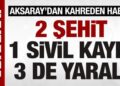 SON DAKİKA: Aksaray’da kaza: 2 asker şehit, 1 sivil öldü, 3 yaralı