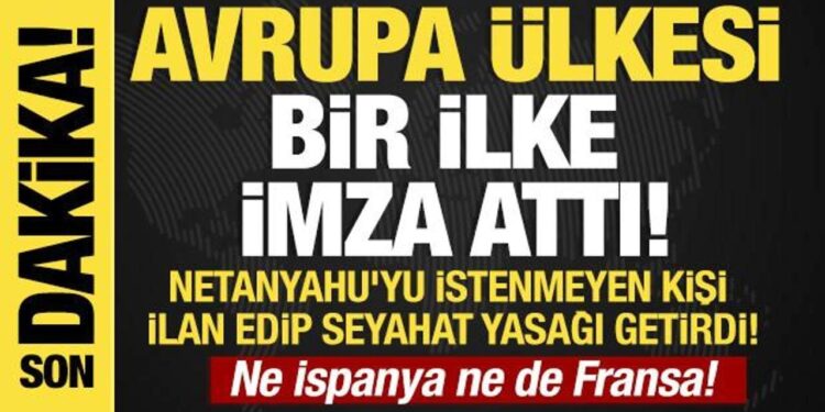 Son dakika… Avrupa ülkesi bir ilke imza attı: Netanyahu istenmeyen kişi ilan edildi!