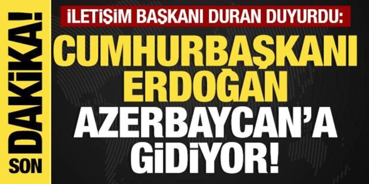Son dakika… Başkan Erdoğan Azerbaycan’a gidiyor!