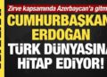 Son dakika… Başkan Erdoğan Azerbaycan’da! Türk dünyasına hitap ediyor!