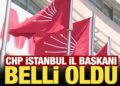 Son Dakika: CHP İstanbul il başkanı belli oldu