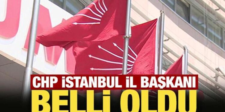 Son Dakika: CHP İstanbul il başkanı belli oldu