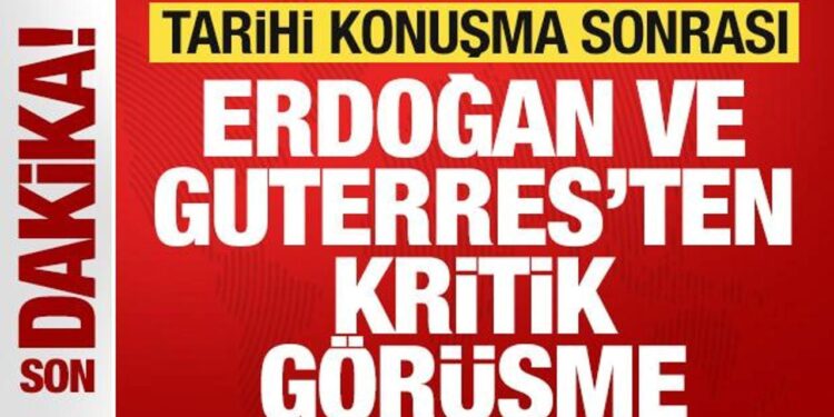 Son dakika: Erdoğan, BM Genel Sekreteri Guterres’le görüştü