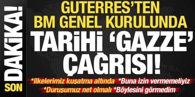 Son dakika… Guterres’ten BM Genel Kurulunda tarihi ‘Gazze’ çağrısı: Böylesini görmedim!