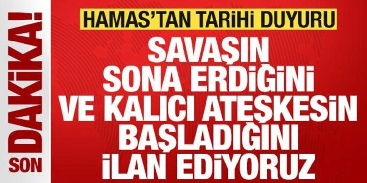 Son dakika: Hamas’tan tarihi duyuru: Savaşın sona erdiğini ilan ediyoruz