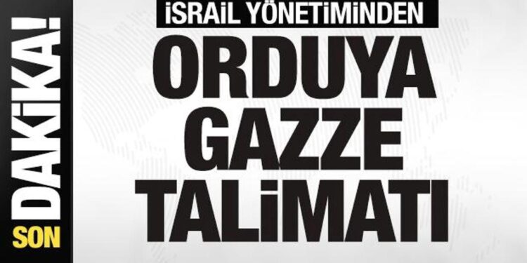 Son dakika: İsrail’den orduya Gazze talimatı