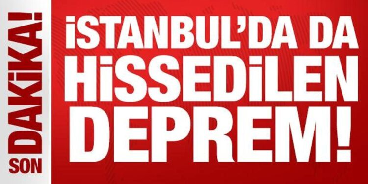 Son Dakika: İstanbul’da da hissedilen deprem!