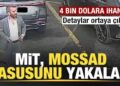 Son dakika: MİT, MOSSAD casusunu yakaladı! 4 bin dolara ihanet! İşte detaylar