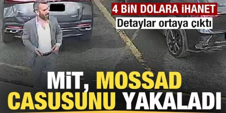 Son dakika: MİT, MOSSAD casusunu yakaladı! 4 bin dolara ihanet! İşte detaylar