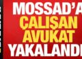 Son dakika: Mossad için çalışan avukat İstanbul’da yakalandı!