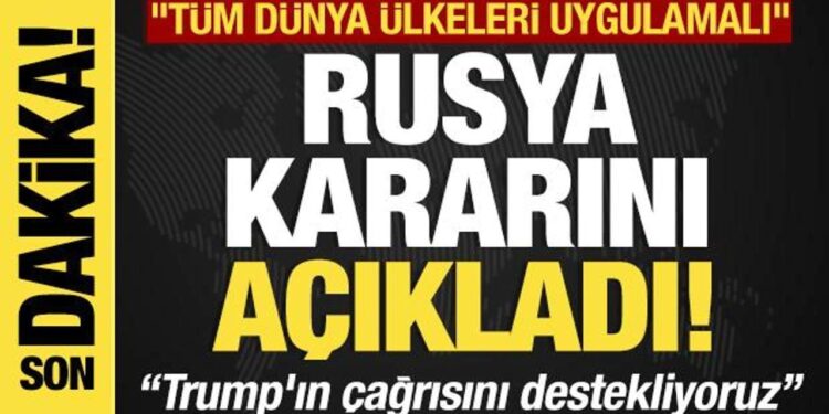 Son dakika… Rusya kararını açıkladı “Trump’ın çağrısını destekliyoruz”