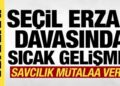 Son dakika: Seçil Erzan davasında savcılık mütalaayı verdi!